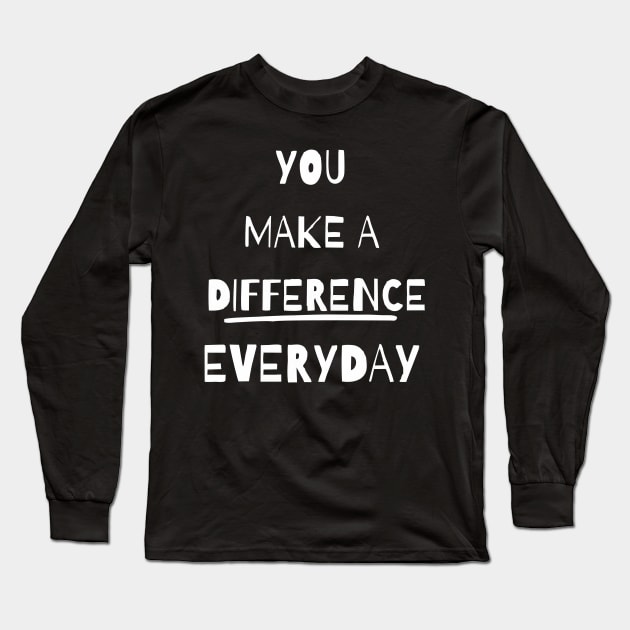 you make a difference everyday - white Long Sleeve T-Shirt by Vortex.Merch